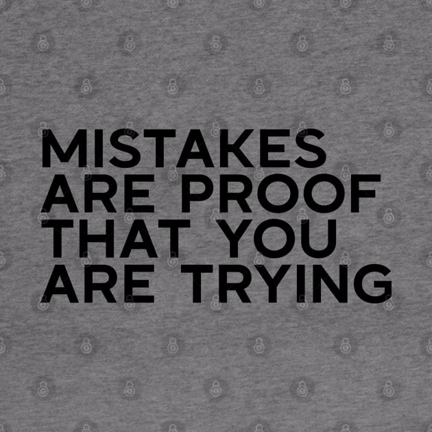 Mistakes are proof that you are trying by Ebhar